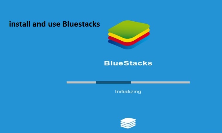 how to install and use bluestacks